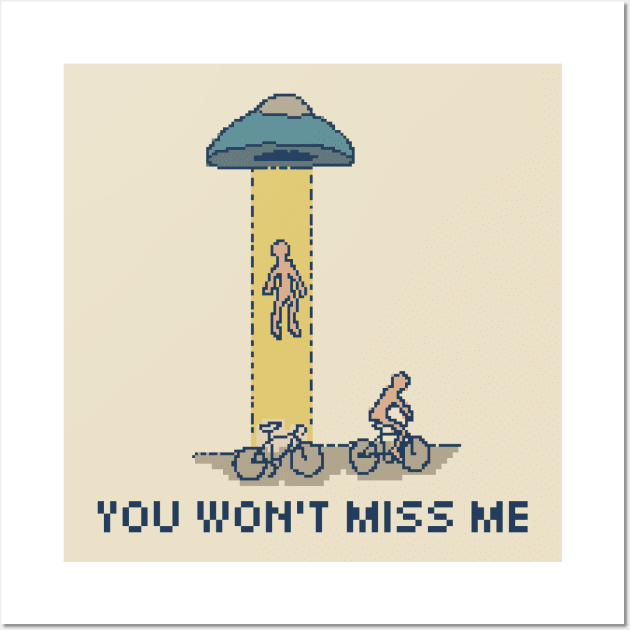 You Won't Miss Me - Pixel Art Wall Art by pxlboy